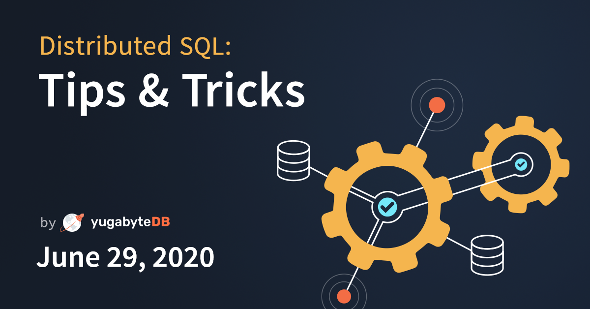 Distributed Sql Tips And Tricks June 29 2020 Yugabyte