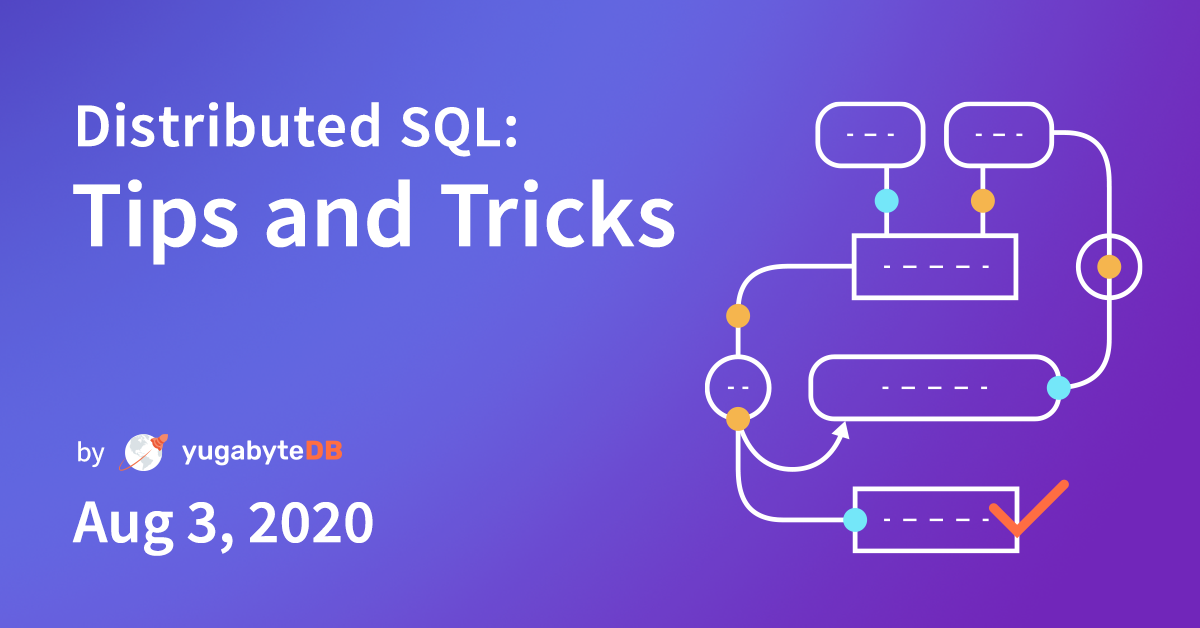 Distributed Sql Tips And Tricks August 3 2020 Yugabyte