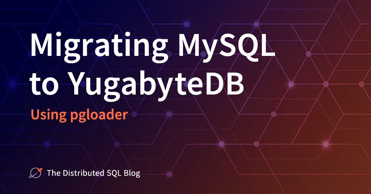 Migrating MySQL To YugabyteDB Using Pgloader | Yugabyte