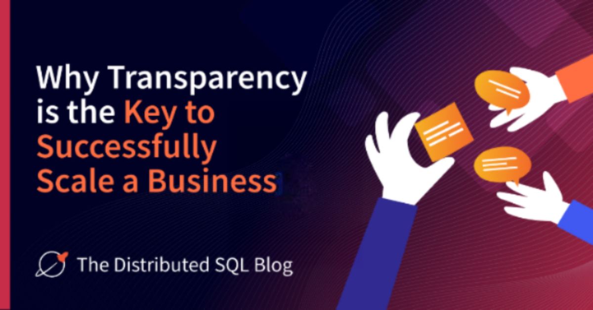 Why Transparency Is Key To Successfully Scale A Business | Yugabyte