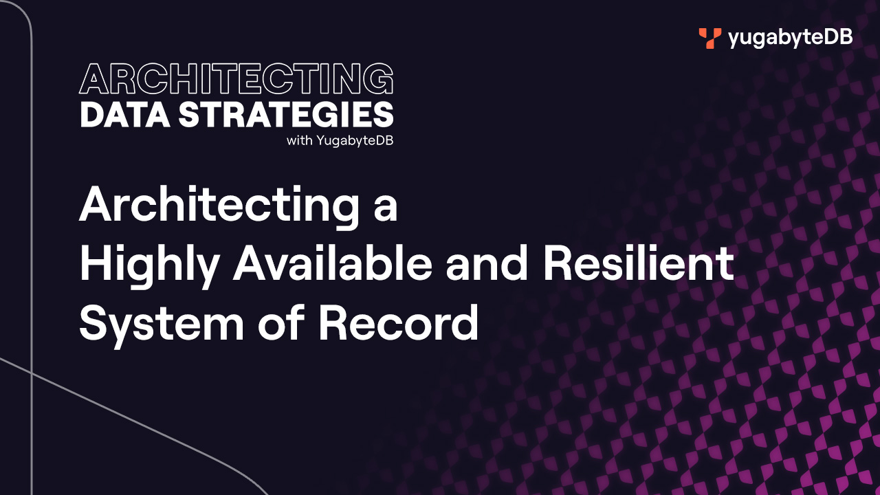 Architecting A Highly Available And Resilient System Of Record | Yugabyte