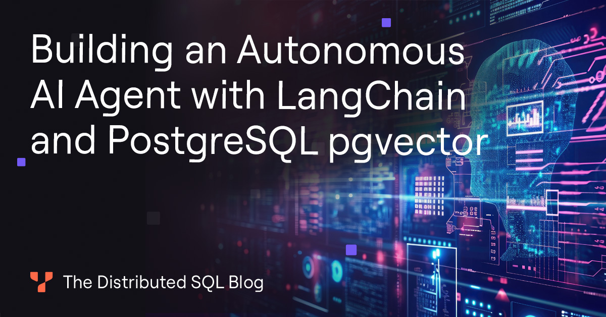 Building an Autonomous AI Agent with LangChain and PostgreSQL pgvector ...